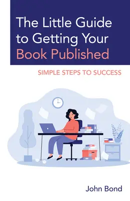 Micul ghid pentru publicarea cărții tale: Pași simpli spre succes - The Little Guide to Getting Your Book Published: Simple Steps to Success