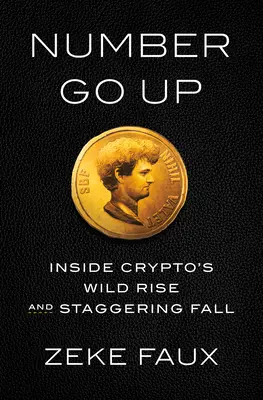 Number Go Up: Ascensiunea sălbatică și căderea uluitoare a criptografiei - Number Go Up: Inside Crypto's Wild Rise and Staggering Fall