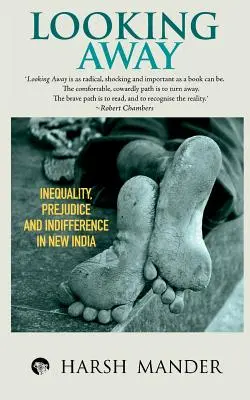 Looking Away: Inegalitate, prejudecăți și indiferență în Noua Indie - Looking Away: Inequality, Prejudice and Indifference in New India