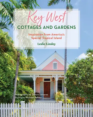 Key West Cottages and Gardens: Inspirație din insula tropicală specială a Americii - Key West Cottages and Gardens: Inspiration from America's Special Tropical Island