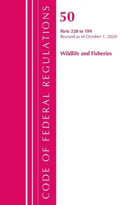 Code of Federal Regulations, Title 50 Wildlife and Fisheries 228-599, revizuit de la 1 octombrie 2020 (Office of the Federal Register (U S )) - Code of Federal Regulations, Title 50 Wildlife and Fisheries 228-599, Revised as of October 1, 2020 (Office of the Federal Register (U S ))