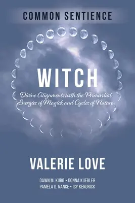 Vrăjitoare: Alinieri divine cu energiile primordiale ale magiei și ale ciclurilor naturii - Witch: Divine Alignments with the Primordial Energies of Magick and Cycles of Nature