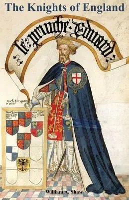 KNIGHTS OF ENGLAND A Complete Record from the Earliest Time to the Present Day of the Knights of All the Orders of Chivalry Volumul doi - KNIGHTS OF ENGLAND A Complete Record from the Earliest Time to the Present Day of the Knights of All the Orders of Chivalry Volume Two