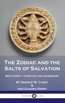 Zodiacul și sărurile mântuirii: Ambele părți - complete și integrale - The Zodiac and the Salts of Salvation: Both Parts - Complete and Unabridged