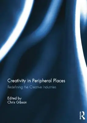 Creativitatea în locurile periferice: Redefinirea industriilor creative - Creativity in Peripheral Places: Redefining the Creative Industries