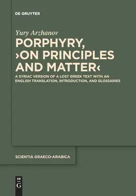 Porfirie, > Despre principii și materie: O versiune siriacă a unui text grecesc pierdut cu o traducere în limba engleză, introducere și glosare - Porphyry, >On Principles and Matter: A Syriac Version of a Lost Greek Text with an English Translation, Introduction, and Glossaries