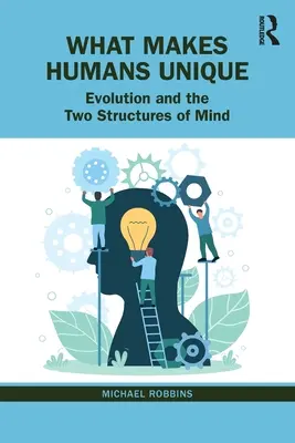 Ce îi face pe oameni unici: Evoluția și cele două structuri ale minții - What Makes Humans Unique: Evolution and the Two Structures of Mind