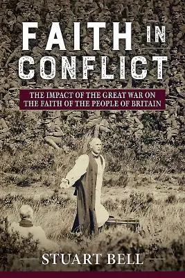 Credința în conflict: Impactul Marelui Război asupra credinței populației din Marea Britanie (The Impact of the Great War on the Faith of the People of Britain) - Faith in Conflict: The Impact of the Great War on the Faith of the People of Britain