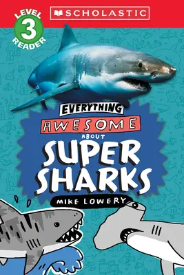 Everything Awesome About: Super rechini (Scholastic Reader, Level 3) - Everything Awesome About: Super Sharks (Scholastic Reader, Level 3)