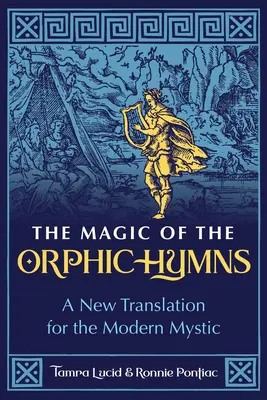 Magia imnurilor orfice: O nouă traducere pentru misticul modern - The Magic of the Orphic Hymns: A New Translation for the Modern Mystic