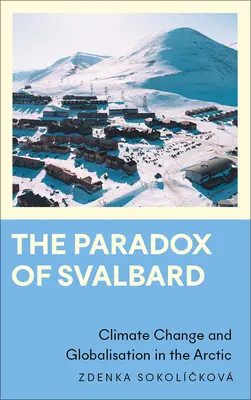 Paradoxul din Svalbard: Schimbările climatice și globalizarea în Arctica - The Paradox of Svalbard: Climate Change and Globalisation in the Arctic
