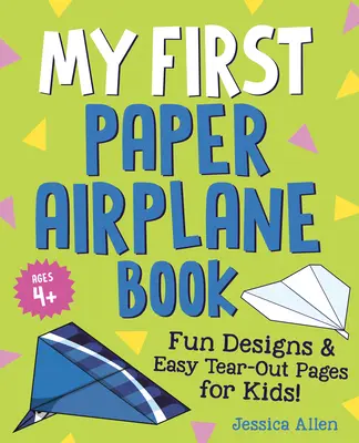 Prima mea carte cu avioane de hârtie: Modele amuzante și pagini ușor de rupt pentru copii! - My First Paper Airplane Book: Fun Designs and Easy Tear-Out Pages for Kids!