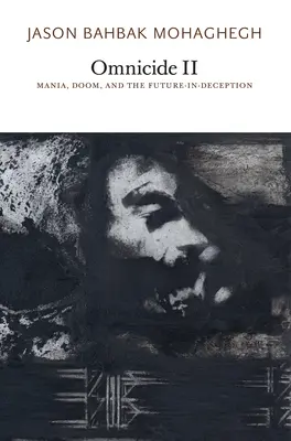 Omnicid II: Manie, fatalitate și viitorul în decepție - Omnicide II: Mania, Doom, and the Future-In-Deception