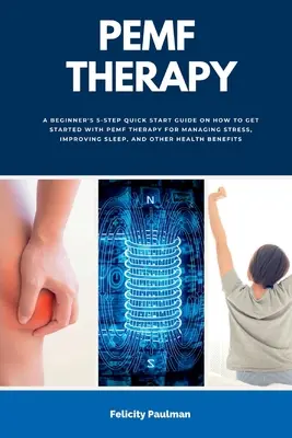 Terapia PEMF: Un ghid rapid în 5 pași pentru începători despre cum să începeți cu terapia PEMF pentru gestionarea stresului, îmbunătățirea somnului, an - PEMF Therapy: A Beginner's 5-Step Quick Start Guide on How to Get Started with PEMF Therapy for Managing Stress, Improving Sleep, an