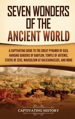 Șapte minuni ale lumii antice: Un ghid captivant pentru Marea Piramidă din Giza, Grădinile suspendate din Babilon, Templul lui Artemis, Statuia lui Zeus, M - Seven Wonders of the Ancient World: A Captivating Guide to the Great Pyramid of Giza, Hanging Gardens of Babylon, Temple of Artemis, Statue of Zeus, M