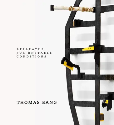 Thomas Bang: Aparate pentru condiții instabile - Thomas Bang: Apparatus for Unstable Conditions