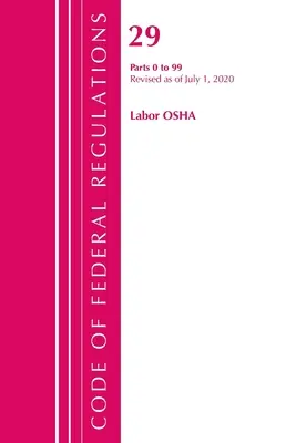 Code of Federal Regulations, Title 29 Labor/OSHA 0-99, Revizuit începând cu 1 iulie 2020 (Oficiul Registrului Federal (U S )) - Code of Federal Regulations, Title 29 Labor/OSHA 0-99, Revised as of July 1, 2020 (Office of the Federal Register (U S ))