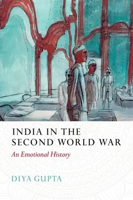 India în al doilea război mondial: o istorie emoțională - India in the Second World War: An Emotional History