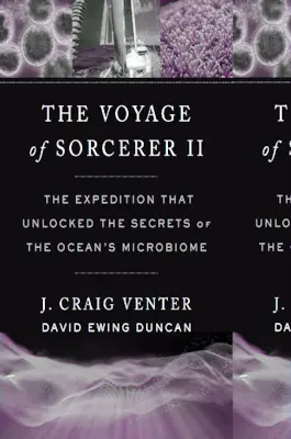 Călătoria lui Sorcerer II: Expediția care a dezvăluit secretele microbiomului oceanului - The Voyage of Sorcerer II: The Expedition That Unlocked the Secrets of the Ocean's Microbiome