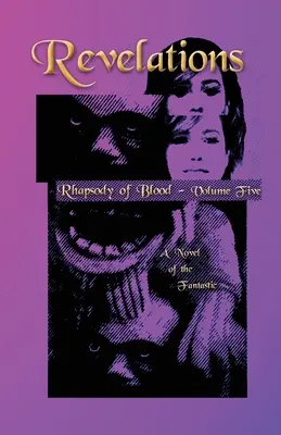 Revelații - Rapsodia sângelui, volumul cinci: Un roman al fantasticului - Revelations - Rhapsody of Blood, Volume Five: A Novel of the Fantastic