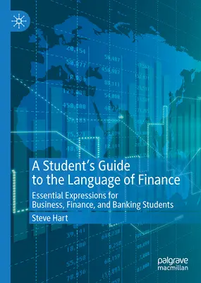 Ghidul studentului pentru limbajul finanțelor: Expresii esențiale pentru studenții la afaceri, finanțe și bănci - A Student's Guide to the Language of Finance: Essential Expressions for Business, Finance, and Banking Students