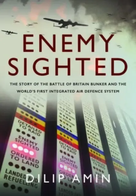 Enemy Sighted: Povestea buncărului Bătăliei din Marea Britanie și a primului sistem integrat de apărare aeriană din lume - Enemy Sighted: The Story of the Battle of Britain Bunker and the World's First Integrated Air Defence System