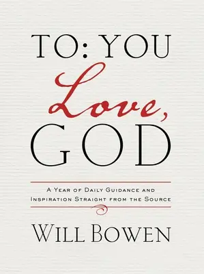 Pentru tine; Dragoste, Dumnezeu: Un an de îndrumare și inspirație zilnică direct de la sursă - To You; Love, God: A Year of Daily Guidance and Inspiration Straight from the Source