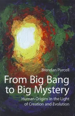 De la Big Bang la Marele Mister: Originile umane în lumina creației și a evoluției - From Big Bang to Big Mystery: Human Origins in the Light of Creation and Evolution