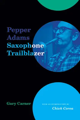 Pepper Adams: Saxofonul deschizător de drumuri - Pepper Adams: Saxophone Trailblazer