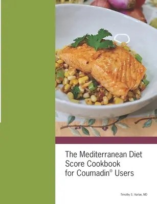 Cartea de bucate The Mediterranean Diet Score pentru utilizatorii de Coumadin(R) - The Mediterranean Diet Score Cookbook for Coumadin(R) Users