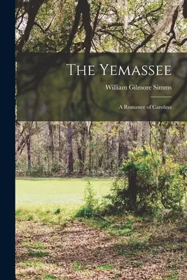 The Yemassee: Un roman din Carolina - The Yemassee: A Romance of Carolina