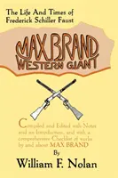 Max Brand: Western Giant: Viața și epoca lui Frederick Schiller Faust - Max Brand: Western Giant: The Life and Times of Frederick Schiller Faust