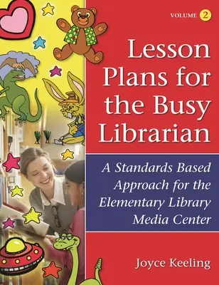 Planuri de lecții pentru bibliotecarul ocupat: O abordare bazată pe standarde pentru centrul media al bibliotecii primare, volumul 2 - Lesson Plans for the Busy Librarian: A Standards Based Approach for the Elementary Library Media Center, Volume 2