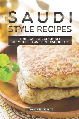 Saudi Style Recipes: Cartea ta de bucate cu idei de mâncăruri din Orientul Mijlociu! - Saudi Style Recipes: Your Go-To Cookbook of Middle Eastern Dish Ideas!