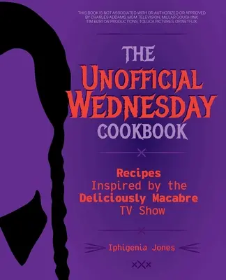 The Unofficial Wednesday Cookbook: Rețete inspirate de show-ul TV delicios de macabru - The Unofficial Wednesday Cookbook: Recipes Inspired by the Deliciously Macabre TV Show