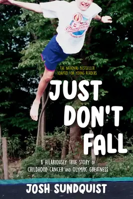 Just Don't Fall (Adaptat pentru tinerii cititori): O poveste hilară și adevărată despre cancerul din copilărie și măreția olimpică - Just Don't Fall (Adapted for Young Readers): A Hilariously True Story of Childhood Cancer and Olympic Greatness