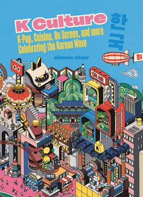 Cultura K: K-Pop, bucătărie, pe ecran și multe altele - Celebrarea valului coreean - K Culture: K-Pop, Cuisine, on Screen, and More - Celebrating the Korean Wave