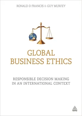 Global Business Ethics: Luarea de decizii responsabile într-un context internațional - Global Business Ethics: Responsible Decision Making in an International Context