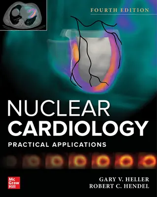 Cardiologie nucleară: Aplicații practice, ediția a patra - Nuclear Cardiology: Practical Applications, Fourth Edition