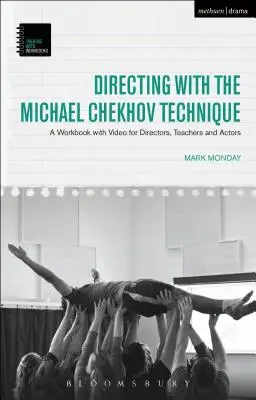 Regia cu tehnica Michael Cehov: Caiet de lucru cu materiale video pentru regizori, profesori și actori - Directing with the Michael Chekhov Technique: A Workbook with Video for Directors, Teachers and Actors