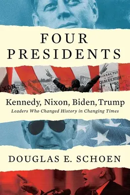 Patru președinți: Kennedy, Nixon, Biden, Trump: Lideri care au schimbat istoria în vremuri schimbătoare - Four Presidents Kennedy, Nixon, Biden, Trump: Leaders Who Changed History in Changing Times