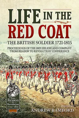 Life in the Red Coat: The British Soldier 1721-1815: Actele Conferinței Helion and Company 2019 
