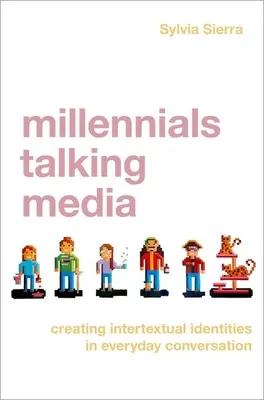 Millennials Talking Media - Crearea de identități intertextuale în conversația de zi cu zi - Millennials Talking Media - Creating Intertextual Identities in Everyday Conversation