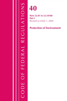 Code of Federal Regulations, Title 40 Protection of the Environment 52.01-52.1018, revizuit la 1 iulie 2020: Partea 1 - Code of Federal Regulations, Title 40 Protection of the Environment 52.01-52.1018, Revised as of July 1, 2020: Part 1