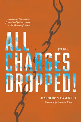 Toate acuzațiile au fost retrase! Narațiuni devoționale de la sălile de judecată pământești la tronul harului, volumul 2 - All Charges Dropped!: Devotional Narratives from Earthly Courtrooms to the Throne of Grace, Volume 2