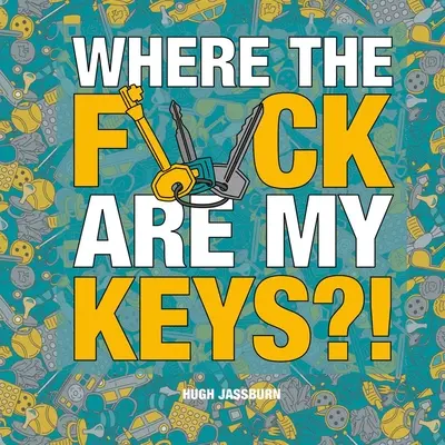Unde naiba sunt cheile mele?! O aventură de căutare și găsire pentru cei care uită mereu - Where the F*ck Are My Keys?!: A Search-And-Find Adventure for the Perpetually Forgetful