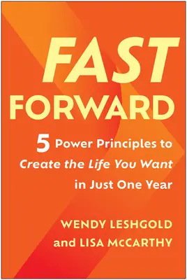 Fast Forward: 5 principii de putere pentru a-ți crea viața pe care ți-o dorești în doar un an - Fast Forward: 5 Power Principles to Create the Life You Want in Just One Year