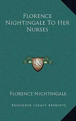 Florence Nightingale către asistentele sale - Florence Nightingale To Her Nurses