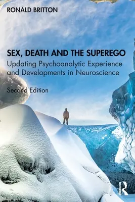 Sex, moarte și superego: Actualizarea experienței psihanalitice și dezvoltări în neuroștiințe - Sex, Death, and the Superego: Updating Psychoanalytic Experience and Developments in Neuroscience