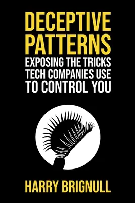 Deceptive Patterns: Expunerea trucurilor folosite de companiile de tehnologie pentru a vă controla - Deceptive Patterns: Exposing the Tricks Tech Companies Use to Control You